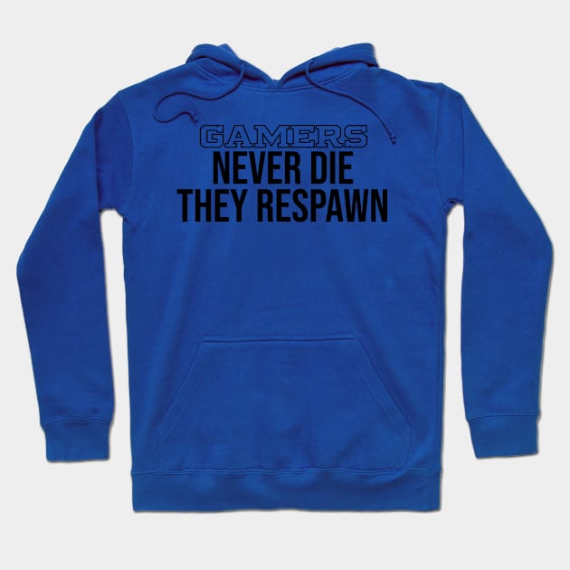 Gamers Don't Die They Respawn Funny Geek Gamer Gifts Hoodie by lavishgigi